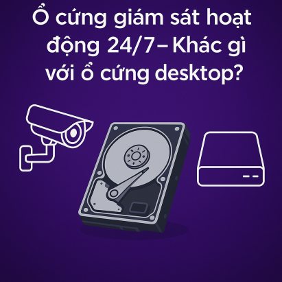 Ổ cứng giám sát hoạt động 24/7 – Khác gì với ổ cứng desktop?