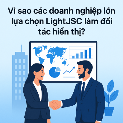 Vì sao các doanh nghiệp lớn lựa chọn LightJSC làm đối tác hiển thị?