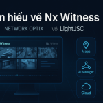 Tìm hiểu về Nx Witness (network Optix) với LightJSC